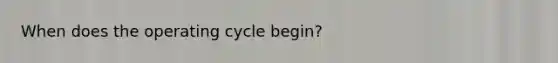 When does the operating cycle begin?