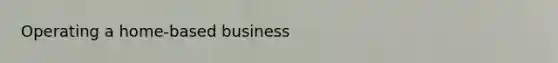 Operating a home-based business