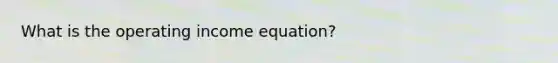 What is the operating income equation?