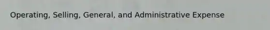 Operating, Selling, General, and Administrative Expense