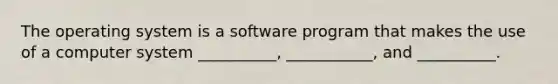 The operating system is a software program that makes the use of a computer system __________, ___________, and __________.