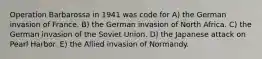 Operation Barbarossa in 1941 was code for A) the German invasion of France. B) the German invasion of North Africa. C) the German invasion of the Soviet Union. D) the Japanese attack on Pearl Harbor. E) the Allied invasion of Normandy.