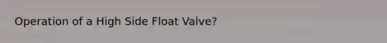 Operation of a High Side Float Valve?