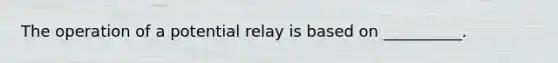 The operation of a potential relay is based on __________.