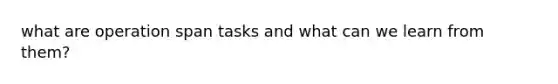 what are operation span tasks and what can we learn from them?