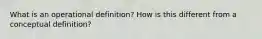 What is an operational definition? How is this different from a conceptual definition?