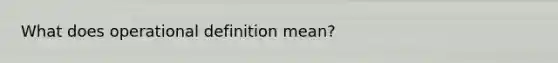 What does operational definition mean?