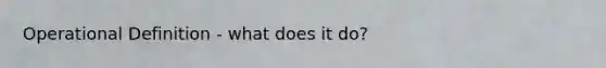 Operational Definition - what does it do?