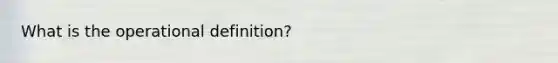 What is the operational definition?