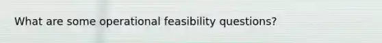 What are some operational feasibility questions?