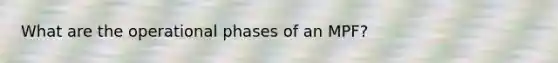 What are the operational phases of an MPF?