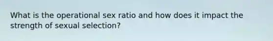 What is the operational sex ratio and how does it impact the strength of sexual selection?