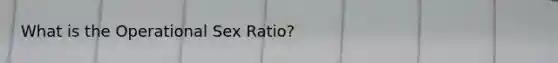 What is the Operational Sex Ratio?