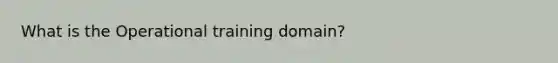 What is the Operational training domain?