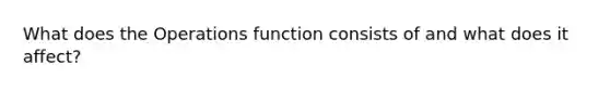 What does the Operations function consists of and what does it affect?