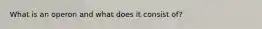 What is an operon and what does it consist of?