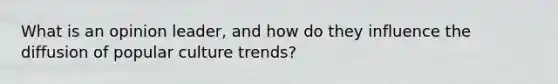 What is an opinion leader, and how do they influence the diffusion of popular culture trends?