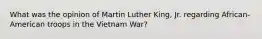 What was the opinion of Martin Luther King, Jr. regarding African-American troops in the Vietnam War?