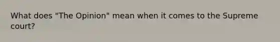 What does "The Opinion" mean when it comes to the Supreme court?