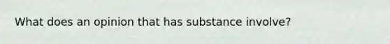 What does an opinion that has substance involve?