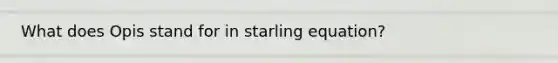 What does Opis stand for in starling equation?