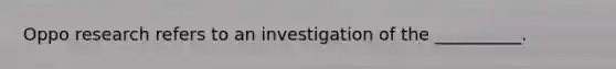 Oppo research refers to an investigation of the __________.