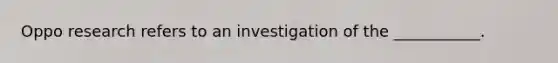 Oppo research refers to an investigation of the ___________.