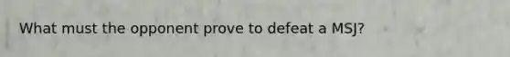 What must the opponent prove to defeat a MSJ?