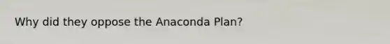 Why did they oppose the Anaconda Plan?