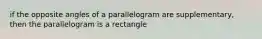 if the opposite angles of a parallelogram are supplementary, then the parallelogram is a rectangle