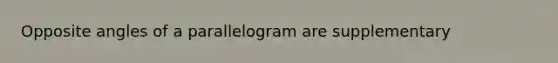 Opposite angles of a parallelogram are supplementary