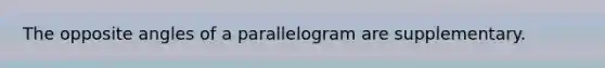 The opposite angles of a parallelogram are supplementary.