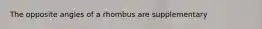 The opposite angles of a rhombus are supplementary