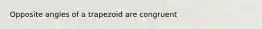 Opposite angles of a trapezoid are congruent