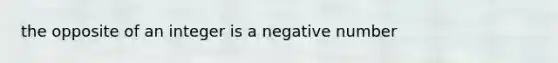 the opposite of an integer is a negative number