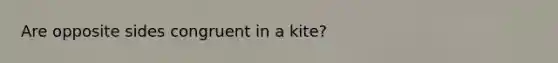 Are opposite sides congruent in a kite?