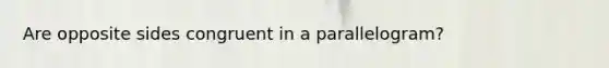 Are opposite sides congruent in a parallelogram?
