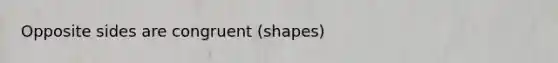 Opposite sides are congruent (shapes)