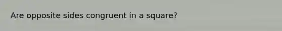 Are opposite sides congruent in a square?