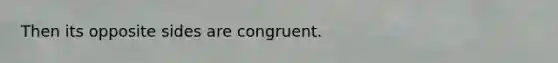 Then its opposite sides are congruent.