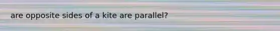 are opposite sides of a kite are parallel?