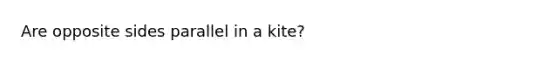 Are opposite sides parallel in a kite?