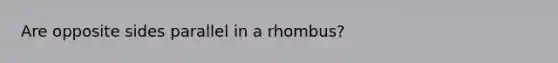 Are opposite sides parallel in a rhombus?