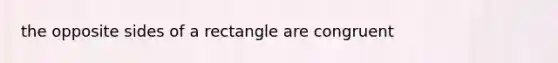 the opposite sides of a rectangle are congruent