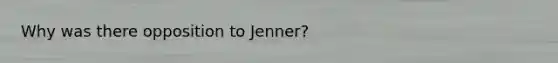 Why was there opposition to Jenner?