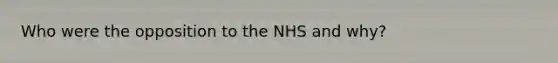 Who were the opposition to the NHS and why?