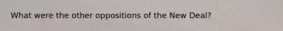 What were the other oppositions of the New Deal?