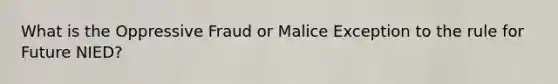 What is the Oppressive Fraud or Malice Exception to the rule for Future NIED?