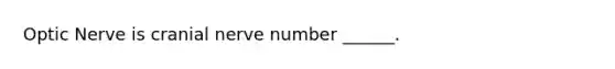 Optic Nerve is cranial nerve number ______.
