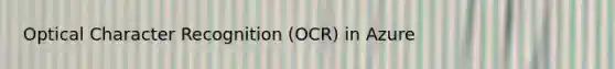 Optical Character Recognition (OCR) in Azure